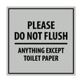 thumbnail image 1 of Square Please Do Not Flush Anything Except Toilet Paper Sign (Lt Gray) - Small, 1 of 1