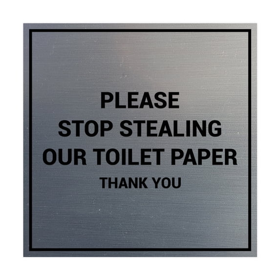 Square Please Stop Stealing Our Toilet Paper Sign (Brushed Silver) - Medium