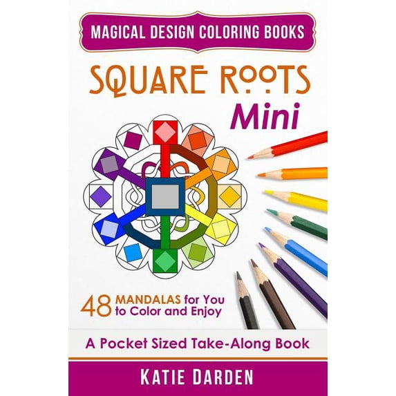 Magical Design Mini Coloring Books Square Roots - Mini (Pocket Sized Take-Along Coloring Book): 48 Mandalas for You to Color & Enjoy, Book 5, (Paperback)