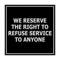 thumbnail image 1 of Square We Reserve the Right To Refuse Service to Anyone Sign (Black / Silver) - Medium, 1 of 1