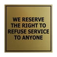 thumbnail image 1 of Square We Reserve the Right To Refuse Service to Anyone Sign (Brushed Gold) - Small, 1 of 1