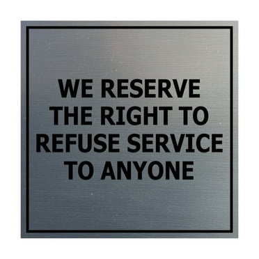 Square We Reserve the Right To Refuse Service to Anyone Sign (Brushed Silver) - Small