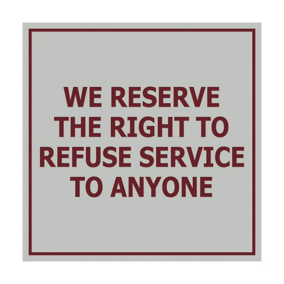 Square We Reserve the Right To Refuse Service to Anyone Sign (Light Grey / Burgundy) - Medium