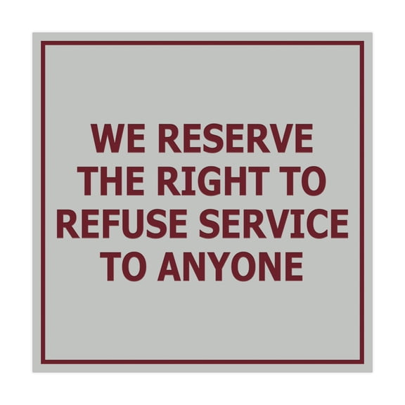 Square We Reserve the Right To Refuse Service to Anyone Sign (Light Grey / Burgundy) - Small