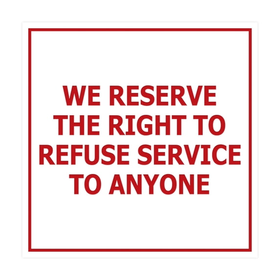 Square We Reserve the Right To Refuse Service to Anyone Sign (White/Red) - Medium