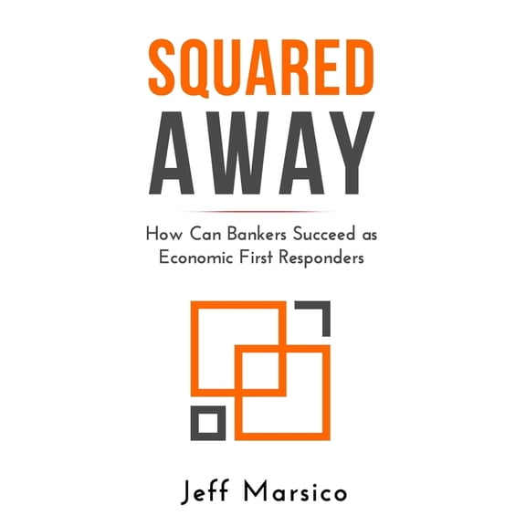 Squared Away: How Can Bankers Succeed as Economic First Responders (Paperback)