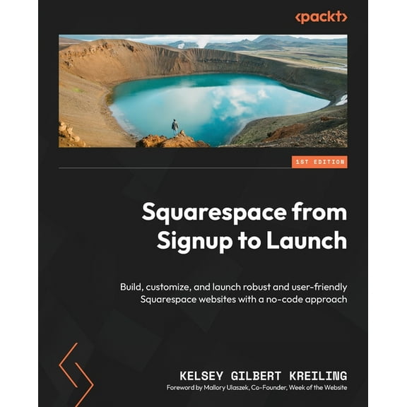 Squarespace from Signup to Launch: Build, customize, and launch robust and user-friendly Squarespace websites with a no-code approach (Paperback)