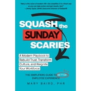 Squash the Sunday Scaries A Modern Playbook to Rebuild Trust, Transform Culture, and Reignite Your Workforce - The Simp, Paperback