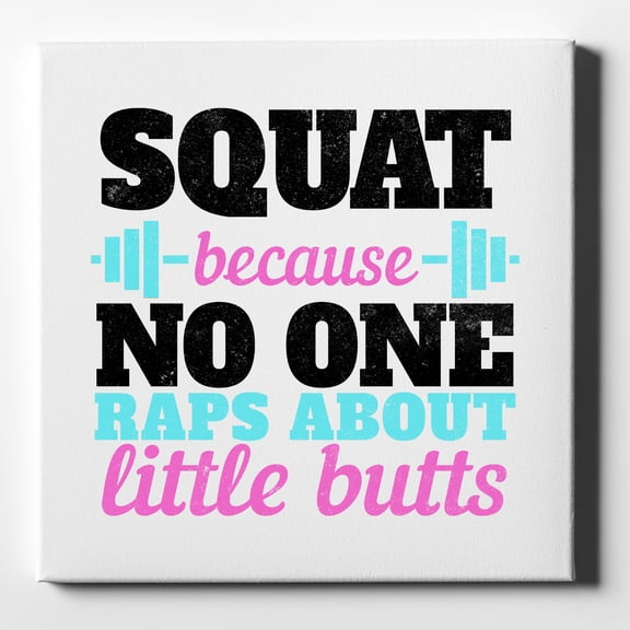 Squat Because No One Raps About Little Butts - 10" x 10" - Decorative Canvas Wall Art - White Edge - 5/8" Gallery Wrapped