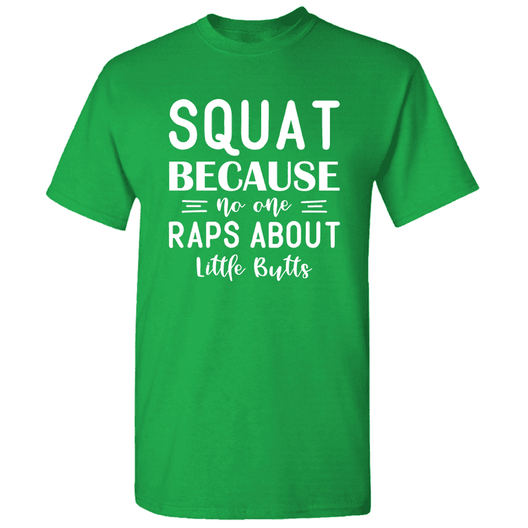 Squat Because No One Raps About Little Butts Fitness Tshirt Squat Because No One Raps About Little Butts Fitness Tshirt