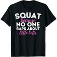 thumbnail image 1 of Squat Because No One Raps About Little - Workout Gym Funny Creative Graphic T-Shirt, 1 of 3