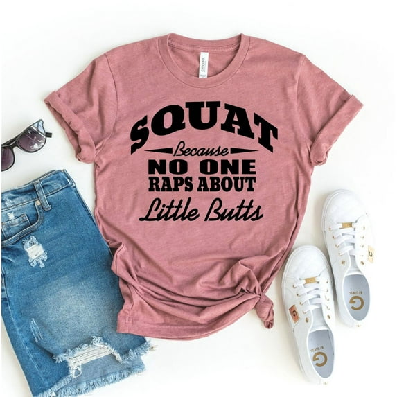 Squat Because No One Raps T-shirt Little Butts Shirt Gym Tshirt Workout Shirts Women's Exercise Top Fitness Gift Bodybuilding Tee