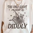 thumbnail image 1 of The Only Squat I'M Doin' Is Diddly Shirt, Funny Shirt, Funny Squat Shirt, Lazy Gym Shirt, Funny Saying Shirt Unisex S-5XL Hot Trending Shirt, Vintage Birthday Gift, 1 of 3