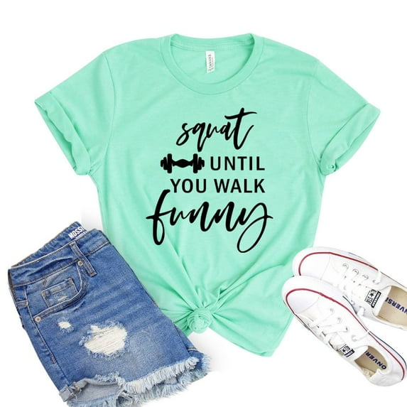 Squat Until You Walk Funny Shirt Fitness Tee Workout Shirts Marathon Tshirt Women's Gym T-shirt Exercise Gift