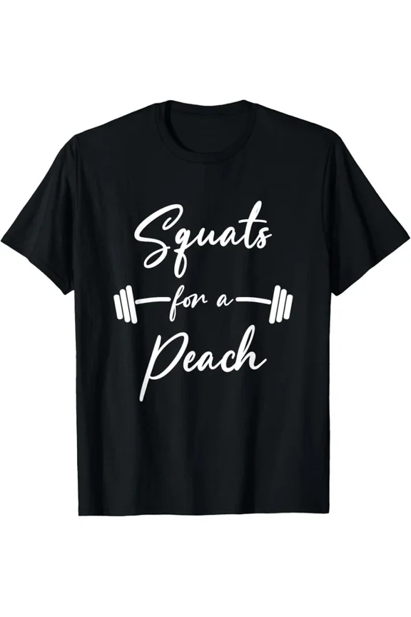 Squats For A Peach Fitness Workout Motivation Everyday Design T-shirt