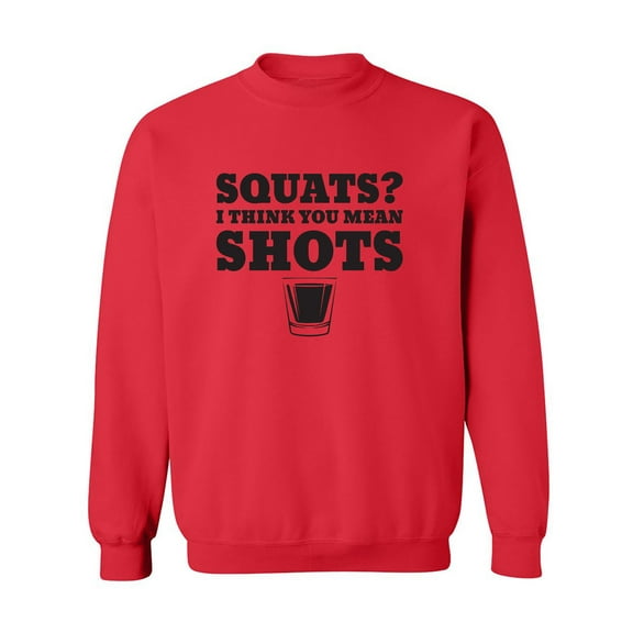 Squats? I Think You Mean Shots Crewneck Sweatshirt