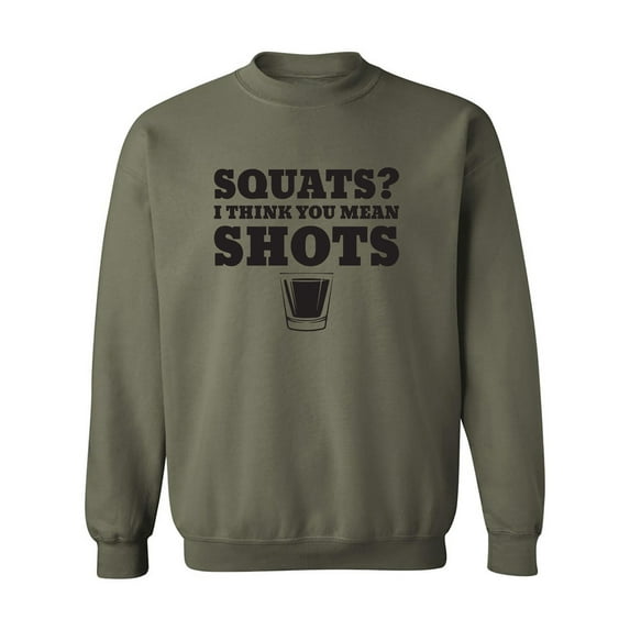 Squats? I Think You Mean Shots Crewneck Sweatshirt