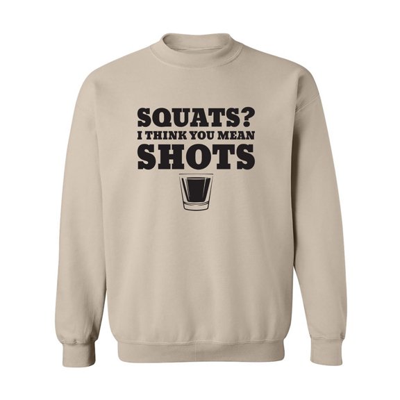 Squats? I Think You Mean Shots Crewneck Sweatshirt