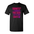 thumbnail image 1 of Squats? I Thought You Said Let's Do Shots Funny DT Adult T-Shirt Tee, 1 of 2