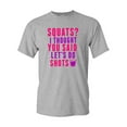 thumbnail image 1 of Squats? I Thought You Said Let's Do Shots Funny DT Adult T-Shirt Tee, 1 of 2