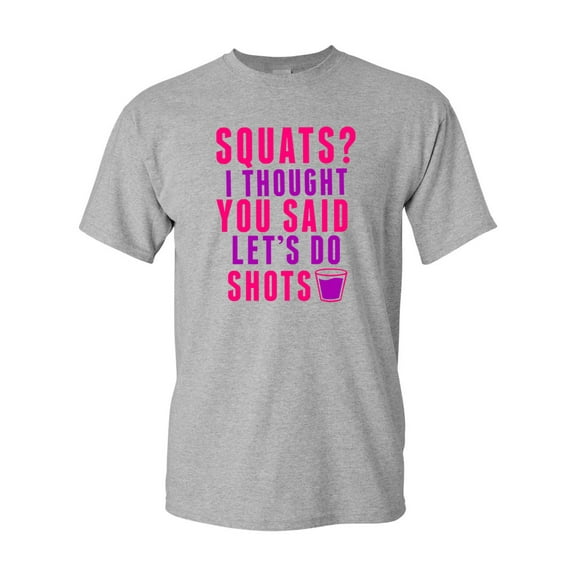 Squats? I Thought You Said Let's Do Shots Funny DT Adult T-Shirt Tee