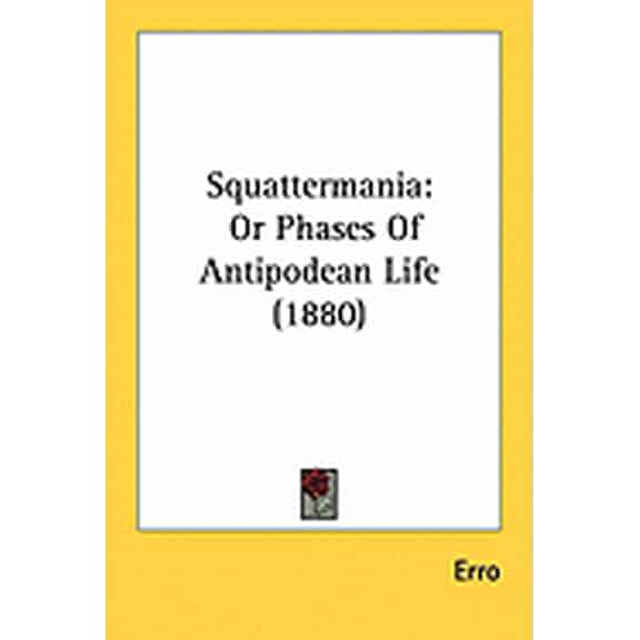 Squattermania : Or Phases Of Antipodean Life (1880) (Paperback)