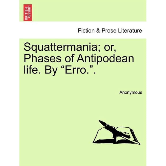 Squattermania; Or, Phases of Antipodean Life. by "Erro.." (Paperback)
