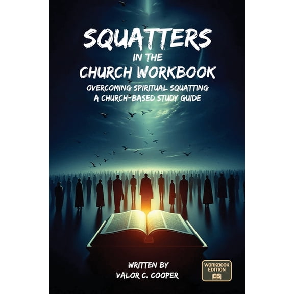 Squatters in the Church Workbook: Overcoming Spiritual Squatting A Church-based Study Guide: Overcoming Church Squatting, (Paperback)