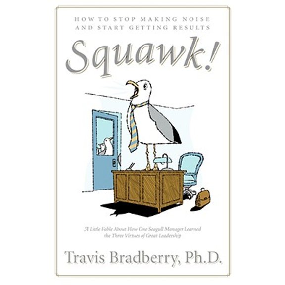 Pre-Owned Squawk!: How to Stop Making Noise and Start Getting Results (Hardcover) 0061562343 9780061562341