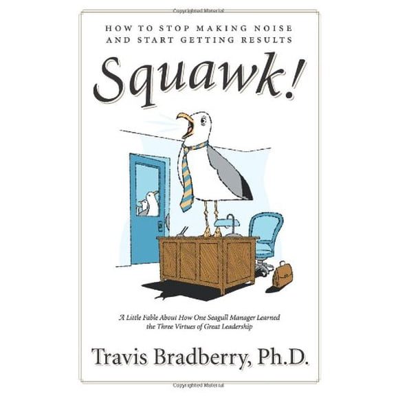 Pre-Owned Squawk!: How to Stop Making Noise and Start Getting Results (Hardcover) 0061562343 9780061562341