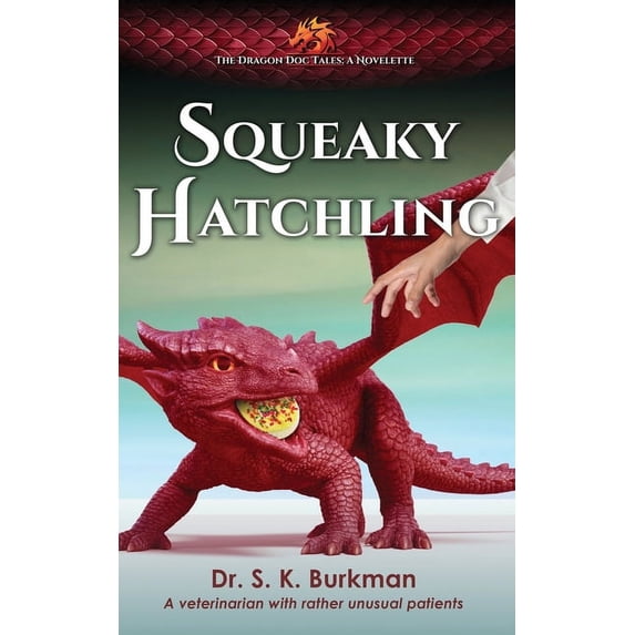 Squeaky Hatchling: The Dragon Doc Tales Novelette, (Paperback)