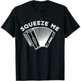 thumbnail image 1 of Squeeze Me Funny Air Accordion Saying Musical Instrument T-Shirt, 1 of 4