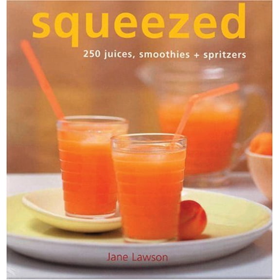 Pre-Owned Squeezed: 250 Juices, Smoothies, and Spritzers (Paperback) 1592232736 9781592232734