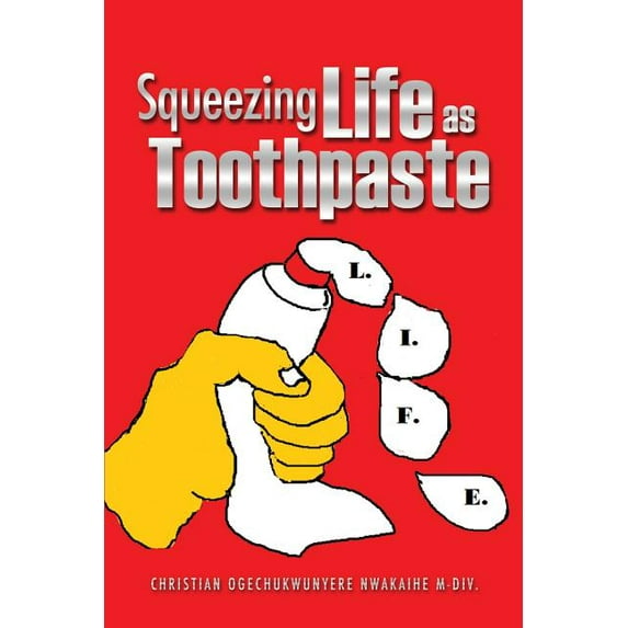Squeezing Life as Toothpaste, (Paperback)