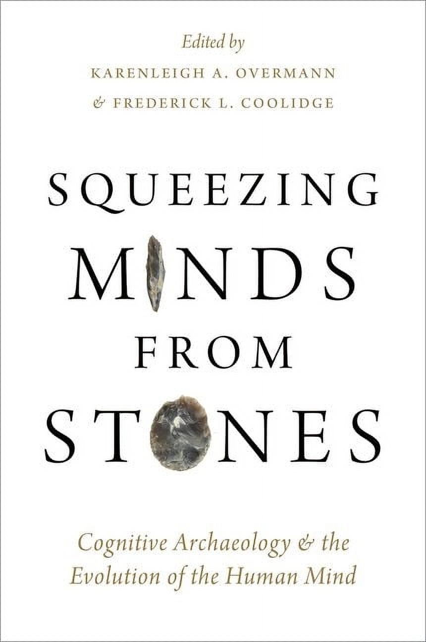 Squeezing Minds From Stones: Cognitive Archaeology and the Evolution of the Human Mind, (Hardcover)