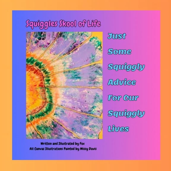 Squiggles Skool of Life: Just Some Squiggly Advice For Our Squiggly lives (Paperback)