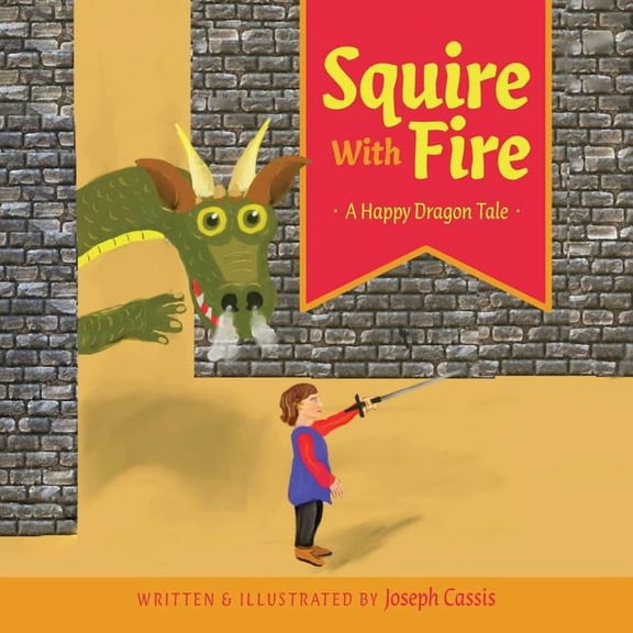 Squire With Fire: A Happy Dragon Tale, (Paperback)