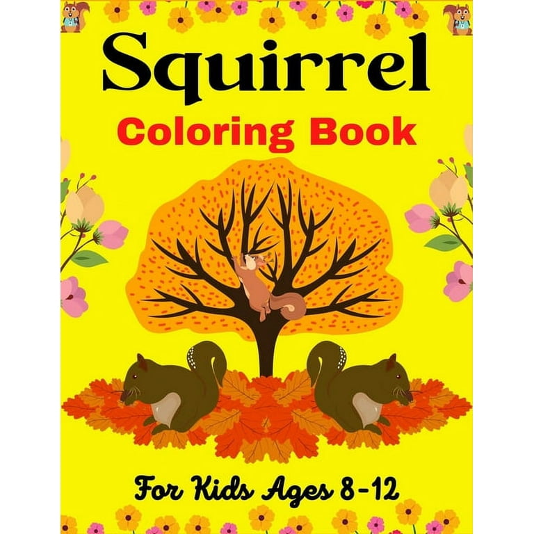 Squirrel Coloring Book For Kids Ages 8-12: A Cute Collection Of 40 Coloring  Pages (Beautiful gifts for Children's) (Paperback)