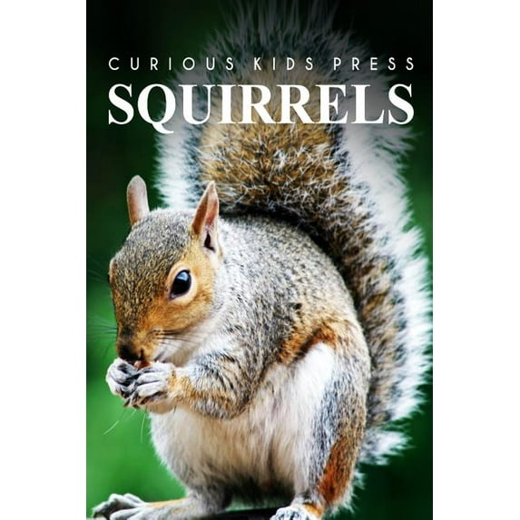 Squirrel - Curious Kids Press: Kids book about animals and wildlife, Children's books 4-6, (Paperback)