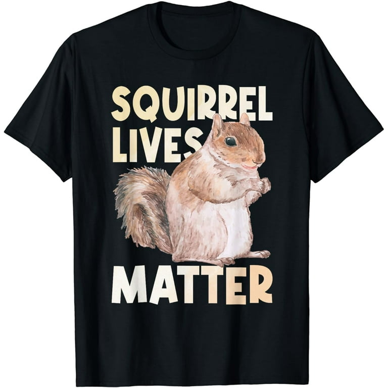 Squirrel Lives Matter Funny Squirrel Lover T Shirt Squirrel Lives Matter Funny Squirrel Lover T Shirt
