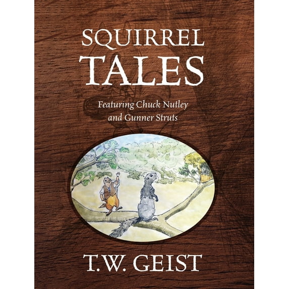 Squirrel Tales: Featuring Chuck Nutley and Gunner Struts, (Hardcover)