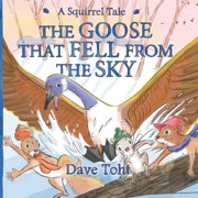 Squirrel Tales The Goose that Fell from the Sky, Book 1, Paperback