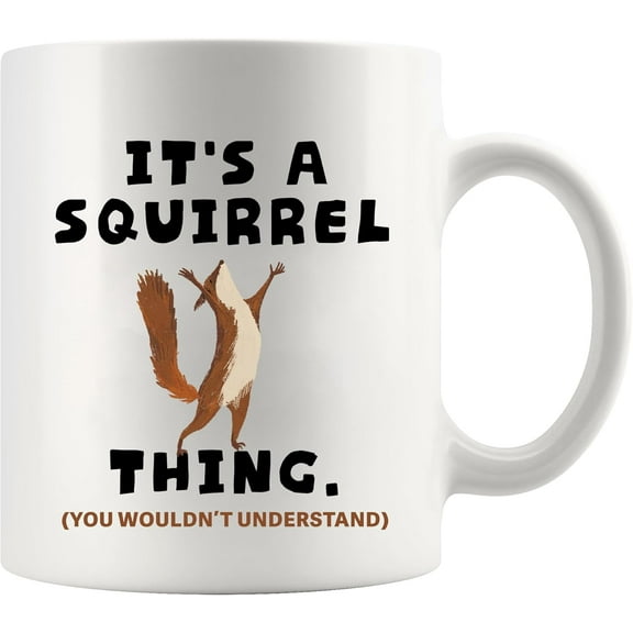 It's A Squirrel Thing Squirrel Lover Gifts For Women Fall Gifts For Wife Girlfriend Sister From Husband Brother Boyfriend Dad Mom Ceramic Mug 11oz White