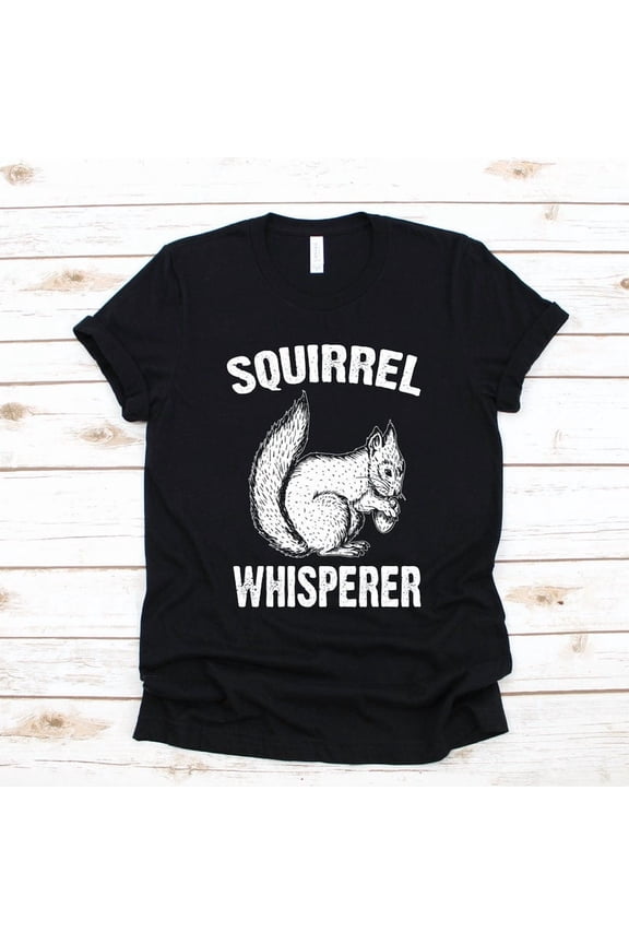 Squirrel Whisperer Forest Animal Rodent Wildlife Graphic Novelty T Shirt,for unisex up to size 5XL