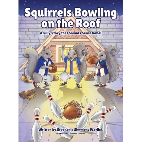 Squirrels Bowling on the Roof: A Silly Story that Sounds Sensational, (Hardcover)