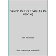 thumbnail image 1 of Pre-Owned Squirt the Fire Truck (To the Rescue) (Paperback) 1576577791 9781576577790, 1 of 1