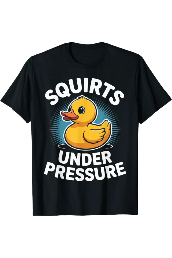 Squirts Under Pressure Funny Rubber Duck Humor for Moms and T-Shirt