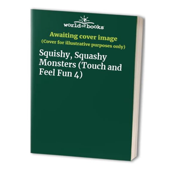 Pre-Owned Squishy, Squashy Monsters (Touch and Feel Fun 4) Paperback