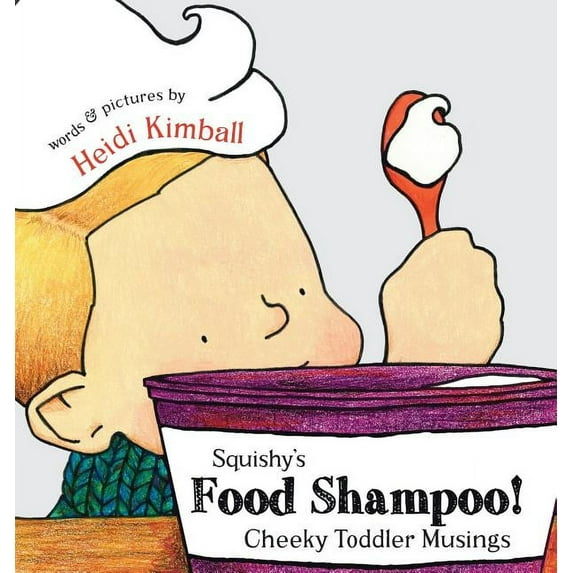 Squishy's Food Shampoo!: Cheeky Toddler Musings, (Hardcover)