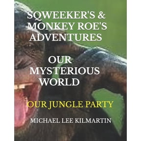 Sqweekers & Monkey Roe Our Adventures Sqweekers & Monkey Roe Our Adventures: Our Mysterious World, Book 1, (Paperback)